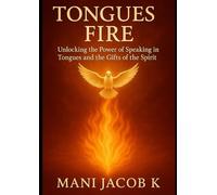 tongues of fire: Unlocking the Power of Speaking in Tongues and the Gifts of the Spirit
