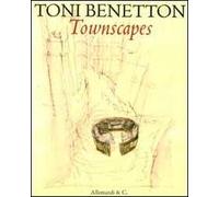Toni Benetton. Townscapes. Ediz. illustrata
