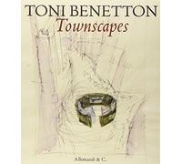 Toni Benetton. Townscapes. Ediz. illustrata