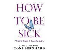 Toni Bernhard How to Be Sick (Tascabile)