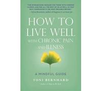 Toni Bernhard How to Live Well with Chronic Pain and Illness (Tascabile)