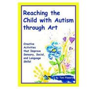 Toni Flowers Reaching the Child with Autism Through Art (Tascabile)