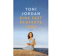Toni Jordan Eine fast perfekte Frau: Roman (Copertina rigida)