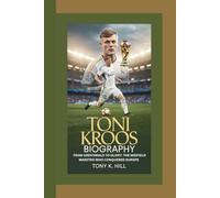 TONI KROOS BIOGRAPHY: From Greifswald to Glory: The Midfield Maestro Who Conquered Europe