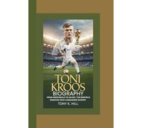 TONI KROOS BIOGRAPHY: From Greifswald to Glory: The Midfield Maestro Who Conquered Europe