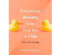 Toni Lindsay Everything Anxiety Ever Told You Is A Lie (Copertina rigida)