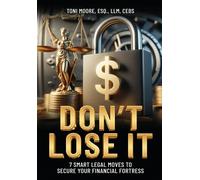 Toni Moore DON'T LOSE IT 7 Smart Legal Moves to Secure Your F (Copertina rigida)