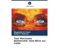 Toni Morrisons Belletristik: Vom Blick zur Liebe