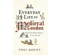 Toni Mount Everyday Life in Medieval London (Tascabile) Everyday Life in ...