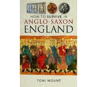 Toni Mount How to Survive in Anglo-Saxon England (Copertina rigida)