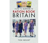 Toni Mount How to Survive in Ration Book Britain (Copertina rigida)