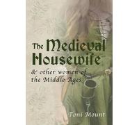 Toni Mount The Medieval Housewife (Tascabile)
