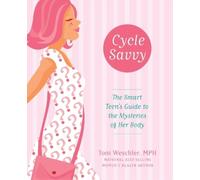 CYCLE SAVVY: The Smart Teen's Guide to the Mysteries of Her Body