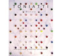 Toniatti Michele. Espressione plastica universale