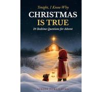 Tonight, I Know Why Christmas Is True: 24 Questions for Advent: A Bedtime Book for Families