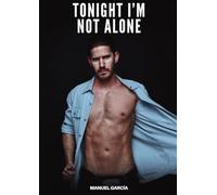 Tonight I'm not Alone: Explicit Gay Erotic Short Stories for Men (Hot and Sexy)