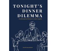 Tonight’s Dinner Dilemma: 115 Philosophical Dilemmas to Explore Together
