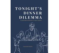 Tonight's Dinner Dilemma: 115 Philosophical Dilemmas To Explore Together