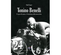Tonino Benelli. Il cigno del motore, il Girardengo della motocicl