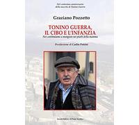 Tonino Guerra. Il cibo e l'infanzia. Noi continuiamo a mangiare nei piatti della mamma