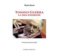 Tonino Guerra. La mia passione