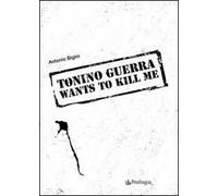 Tonino Guerra wants to kill me
