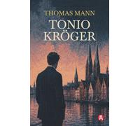 Tonio Kröger. Eine Novelle: Mt einem Nachwort zur Einordnung des Werkes