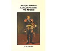 Toño Freire Desde su Mausoleo - RAMON FREIRE Yo Acuso (Tascabile)