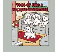 Tons of Fun: A Maltese Adventure: Cute & Cuddly Puppies