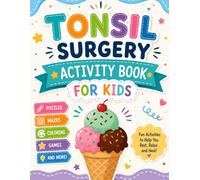 Tonsil Surgery Activity Book for Kids: A Fun Tonsillectomy Recovery Workbook with Mazes, Puzzles, Coloring, Word Search & Games for Kids Ages 4-10