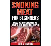 Tony a Chagnon Smoking Meat For Beginners (Tascabile)