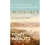 Tony Abbott Australia: A History: by the former Prime Ministe (Copertina rigida)