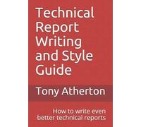 Tony Atherton Technical Report Writing and Style Guide (Tascabile)
