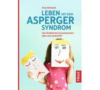Tony Attwood Leben mit dem Asperger-Syndrom: Von Kindheit rwach (Tascabile)