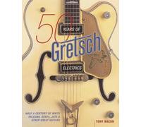 Tony Bacon 50 Years of Gretsch Electrics (Tascabile)