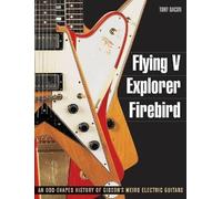 Tony Bacon Flying V, Explorer, Firebird (Tascabile) Guitar Reference