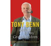 Tony Benn Letters To My Grandchildren (Tascabile)