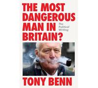 Tony Benn The Most Dangerous Man in Britain? (Copertina rigida)