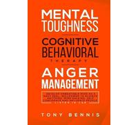 Tony Bennis Mental Toughness, Cognitive Behavioral Therapy, Anger Ma (Tascabile)