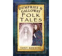 Tony Bonning Dumfries and Galloway Folk Tales (Tascabile)