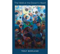 Tony Bowland The Well at the Desert's Heart (Copertina rigida)