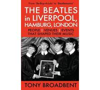 Tony Broadbent THE BEATLES in LIVERPOOL, HAMBURG, LONDON (Tascabile)