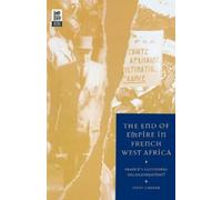 Tony Chafer The End of Empire in French West Africa (Tascabile)