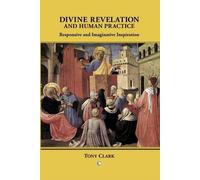 Tony Clark Divine Revelation and Human Practice (Tascabile)