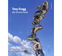 Tony Cragg alla Reggia di Venaria Reale. Ediz. italiana e inglese
