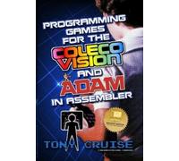 Tony Cruise Programming Games for the ColecoVision and Adam In Assem (Tascabile)