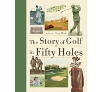 Tony Dear The Story of Golf in Fifty Holes (Tascabile)