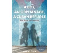 Tony Dora A Boy, an Orphanage, a Cuban Refugee (Tascabile)