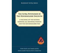 Tony Duff Tamas Agoc The Sutra Petitioned by the Householder Uncout (Tascabile)