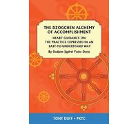 Tony Duff The Dzogchen Alchemy of Accomplishment (Tascabile)